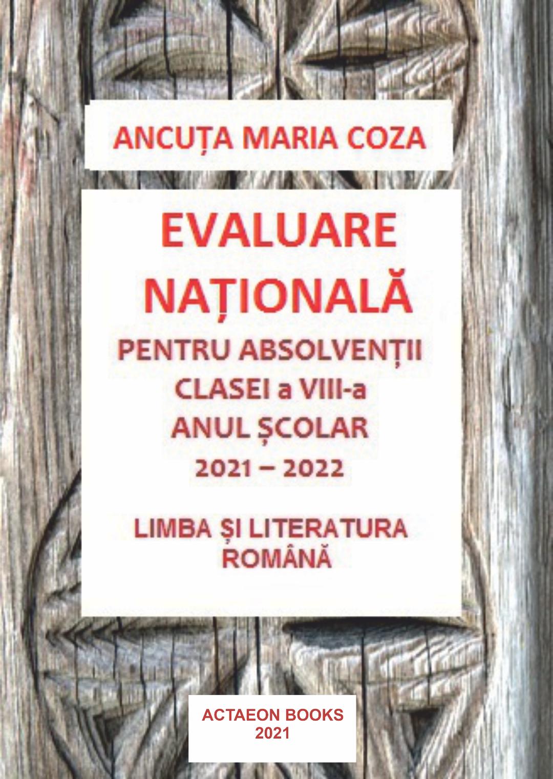 ANCUȚA MARIA COZA EVALUARE NAȚIONALĂ‚
PENTRU ABSOLVENȚII CLASEI A VIII-A
ANUL ȘCOLAR 2021-2022
LIMBA ȘI LITERATURA ROMÂNĂ